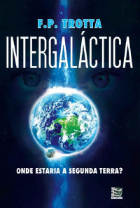 F. P. Trotta — Intergaláctica: Onde estaria a segunda terra