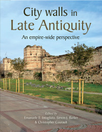 Emanuele Intagliata;Simon J. Barker;Christopher Courault; — City Walls in Late Antiquity