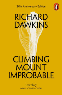 Richard Dawkins — Climbing Mount Improbable (20th Anniversary Edition With a New Introduction)