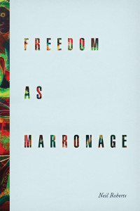 Neil Roberts — Freedom as Marronage