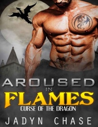 Jadyn Chase [Chase, Jadyn] — Aroused in Flames (Curse of the Dragon Book 1)