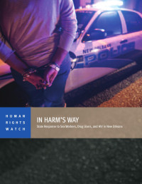 Human Rights Watch — In Harm's Way; State Response to Sex Workers, Drug Users, and HIV in New Orleans (2013)