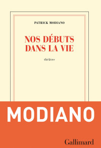 Patrick Modiano [Modiano, Patrick] — Nos débuts dans la vie