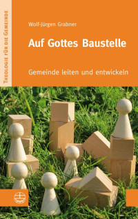 Wolf-Jürgen Grabner — Auf Gottes Baustelle