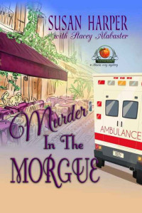 Susan Harper, Stacey Alabaster — Murder in the Morgue (Senoia Cozy Mystery 3)