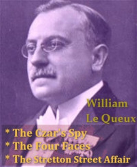 William le Queux — The Czar's Spy: A Story of a Matter of Millions