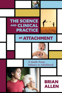 Brian Allen — The Science and Clinical Practice of Attachment Theory