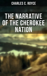 Charles C. Royce — The Narrative of the Cherokee Nation