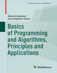 Roberto Mantaci & Jean-Baptiste Yunès — Basics of Programming and Algorithms, Principles and Applications