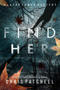 Chris Patchell — Find Her: The Lacey James Series: Book 1