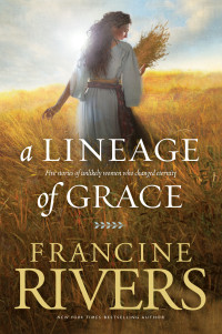 Francine Rivers; — A Lineage of Grace