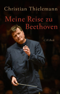 Christian Thielemann;Christine Lemke-Matwey; — Meine Reise zu Beethoven