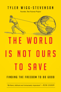 Tyler Wigg-Stevenson; — The World Is Not Ours to Save