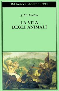 J. M. Coetzee — La vita degli animali (Adelphi)