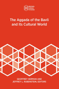 Geoffrey Herman & Jeffrey L. Rubenstein (Editors) — The Aggada of the Bavli and Its Cultural World