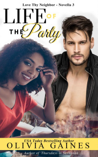 Gaines, Olivia — Life of the Party (Love Thy Neighbor, #3)