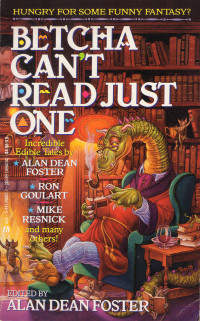 Alan Dean Foster (editor) — Betcha Can't Read Just One