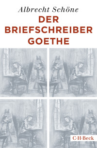 Albrecht Schne; — Der Briefschreiber Goethe