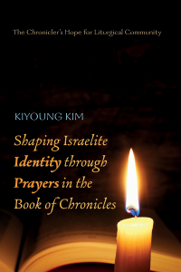 Kiyoung Kim; — Shaping Israelite Identity Through Prayers in the Book of Chronicles