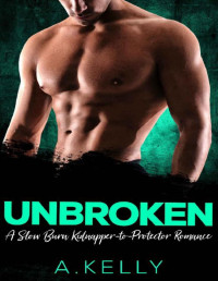 A. Kelly [Kelly, A.] — Unbroken: A Slow Burn Kidnapper-to-Protector Romance