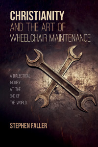 Stephen Faller; — Christianity and the Art of Wheelchair Maintenance