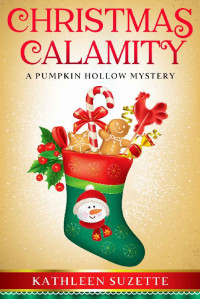 Kathleen Suzette — Christmas Calamity: A Pumpkin Hollow Mystery