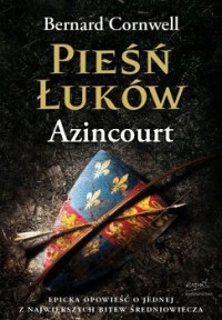 Bernard Cornwell — Pieśń Łuków. Azincourt