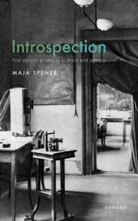 MAJA SPENER — Introspection: First-Person Access in Science and Agency
