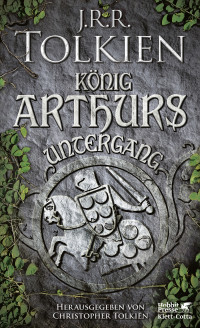 J.R.R. Tolkien; — Knig Arthurs Untergang