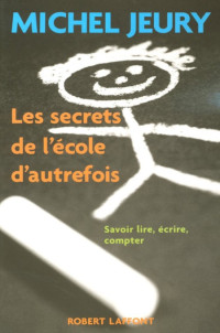 Jeury Michel [Jeury Michel] — Les secrets de l'école autrefois