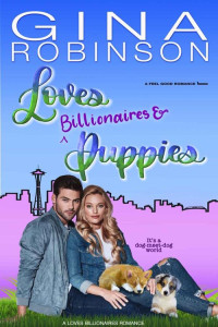 Gina Robinson [Robinson, Gina] — Loves Billionaires and Puppies (Loves Billionaires #3)