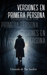 Gonzalo de Paz Sardón — Versiones en primera persona (Spanish Edition)