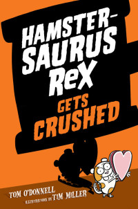 Tom O'Donnell — Hamstersaurus Rex Gets Crushed