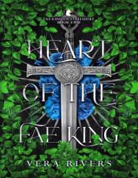 Vera Rivers — Heart of the Fae King (Fae King of Steelshire Duet Book 2)