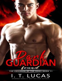 I. T. Lucas [Lucas, I. T.] — DARK GUARDIAN FOUND (The Children Of The Gods Paranormal Romance Series Book 11)