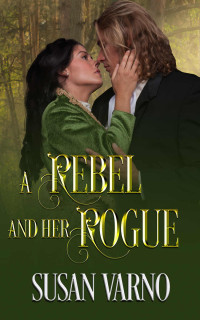 Susan Varno — A Rebel and Her Rogue (Shady Side of the Law #1)
