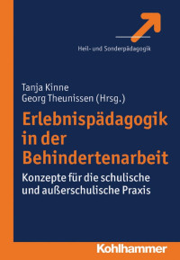 Tanja Kinne & Georg Theunissen — Erlebnispädagogik in der Behindertenarbeit: Konzepte für die schulische und außerschulische Praxis