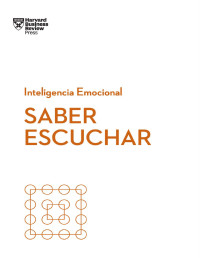 Jack Zenger & Joseph Folkman & Amy Jen Su — Saber escuchar (Serie Inteligencia Emocional HBR nº 12) (Spanish Edition)