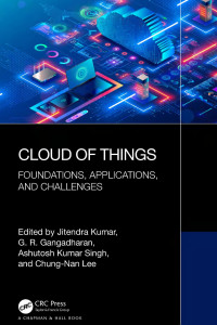 Jitendra Kumar & G. R. Gangadharan & Ashutosh Kumar Singh & and Chung-Nan Lee — Cloud of Things: Foundations, Applications, and Challenges