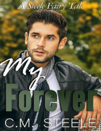 C.M. Steele [Steele, C.M.] — My Forever (A Steele Fairy Tale Book 3)