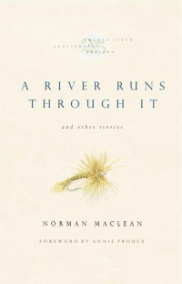 Maclean, Norman — A River Runs Through It and Other Stories, Twenty-fifth Anniversary Edition