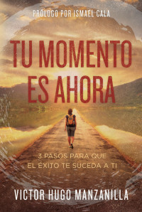 Victor Hugo Manzanilla; — Tu momento es ahora