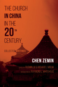 Chen Zemin;Ruomin Liu;Richard J. Mouw; — The Church in China in the 20th Century