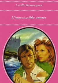 Cécille Beauregard — L'inaccessible amour