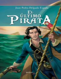 Juan Pedro Delgado Espada [Espada, Juan Pedro Delgado] — El último pirata