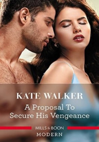 Kate Walker — A Proposal to Secure His Vengeance