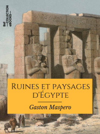 Gaston Maspero — Ruines et paysages d’Égypte