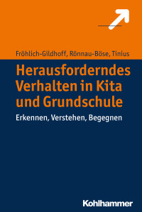 Klaus Fröhlich-Gildhoff, Maike Rönnau-Böse, Claudia Tinius — Herausforderndes Verhalten in Kita und Grundschule