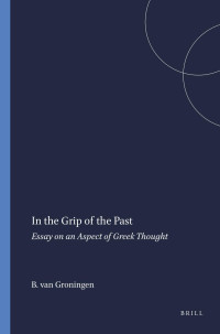 B.A. van Groningen — In the Grip of the Past