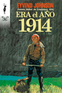 Eyvind Johnson — Era el año 1914 & Aquí tienes tu vida